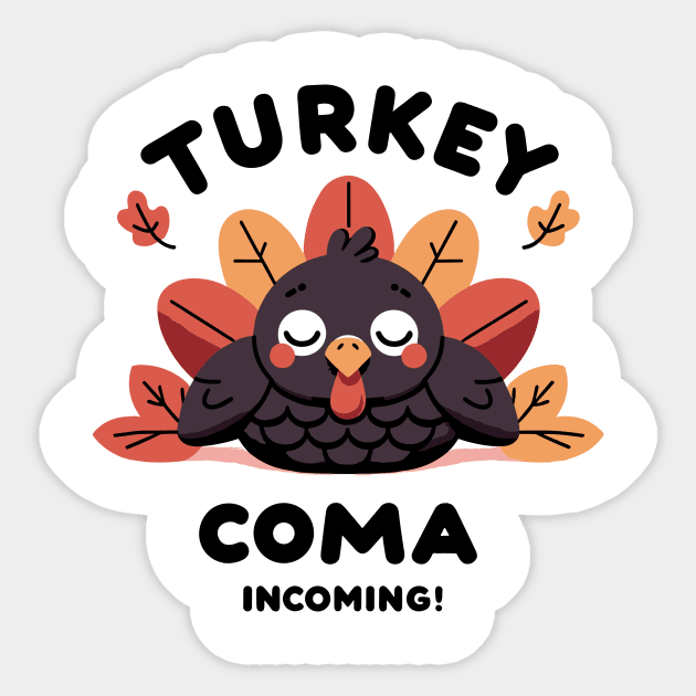 Turkey Coma Incoming! Sticker by Francois Ringuette